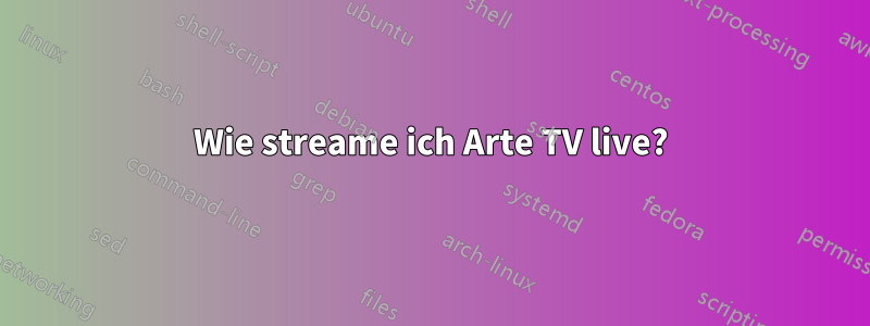 Wie streame ich Arte TV live?