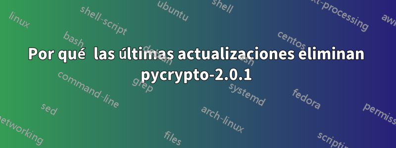 Por qué las últimas actualizaciones eliminan pycrypto-2.0.1