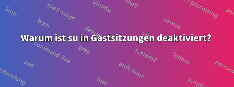 Warum ist su in Gastsitzungen deaktiviert?
