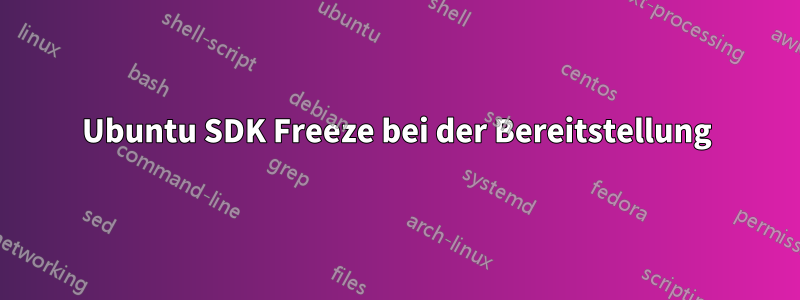 Ubuntu SDK Freeze bei der Bereitstellung