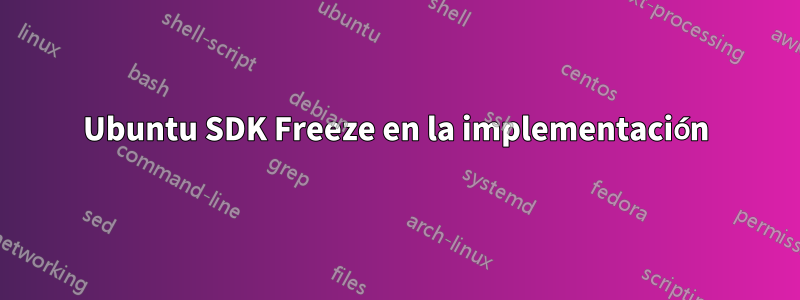 Ubuntu SDK Freeze en la implementación