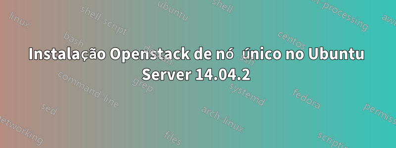 Instalação Openstack de nó único no Ubuntu Server 14.04.2