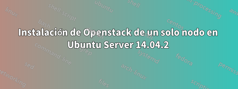 Instalación de Openstack de un solo nodo en Ubuntu Server 14.04.2