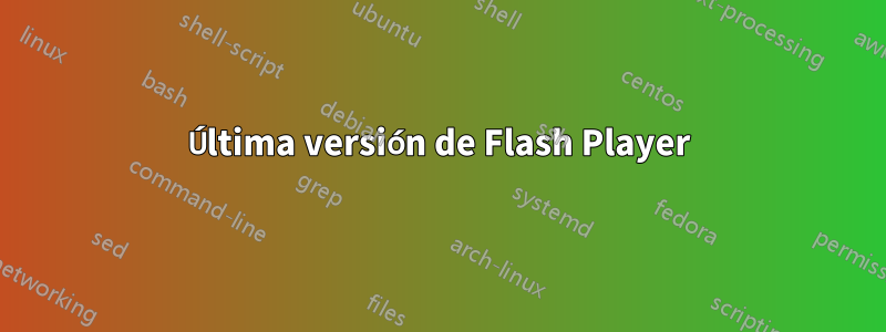 Última versión de Flash Player
