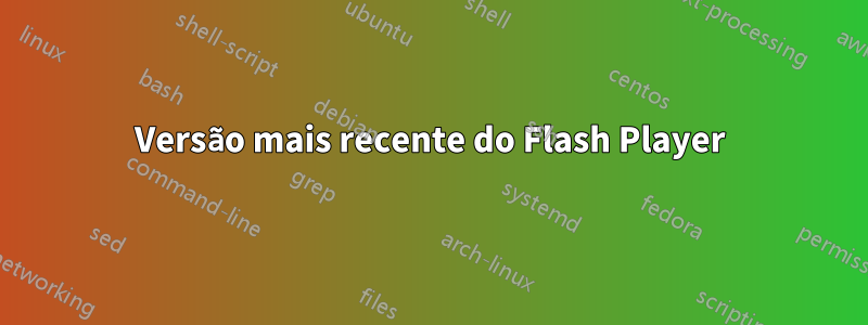 Versão mais recente do Flash Player