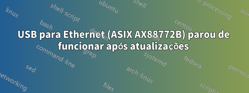 USB para Ethernet (ASIX AX88772B) parou de funcionar após atualizações