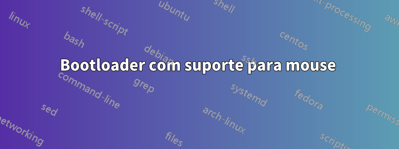 Bootloader com suporte para mouse