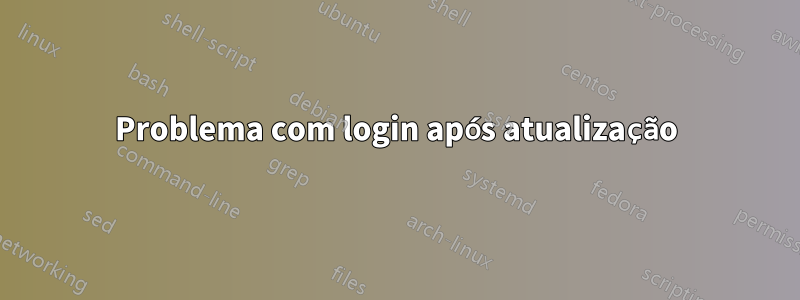 Problema com login após atualização