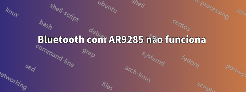 Bluetooth com AR9285 não funciona
