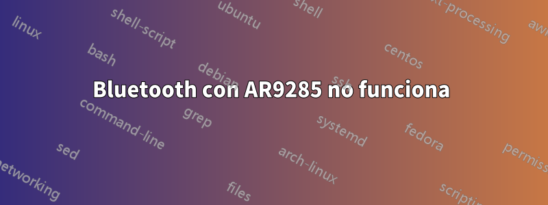 Bluetooth con AR9285 no funciona