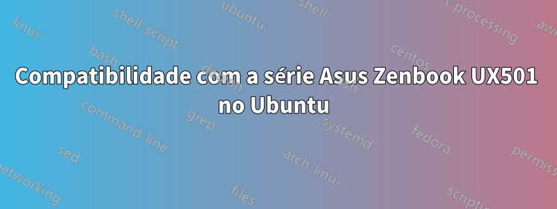 Compatibilidade com a série Asus Zenbook UX501 no Ubuntu 