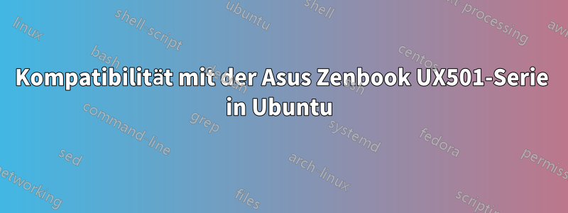 Kompatibilität mit der Asus Zenbook UX501-Serie in Ubuntu 