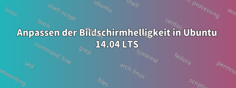Anpassen der Bildschirmhelligkeit in Ubuntu 14.04 LTS
