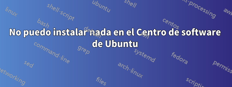 No puedo instalar nada en el Centro de software de Ubuntu