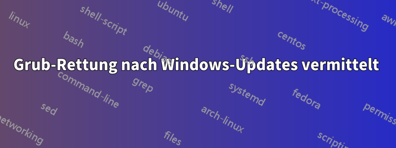 Grub-Rettung nach Windows-Updates vermittelt