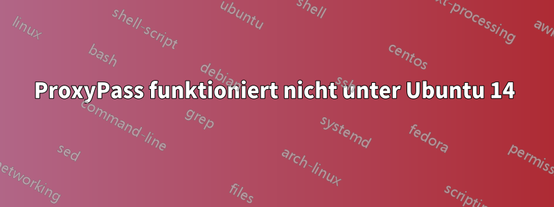 ProxyPass funktioniert nicht unter Ubuntu 14