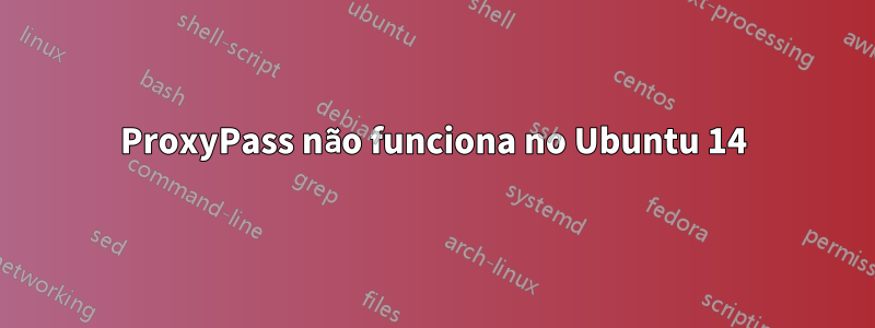 ProxyPass não funciona no Ubuntu 14