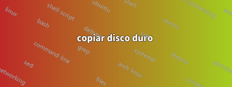 copiar disco duro