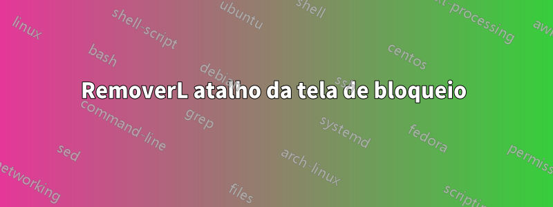 RemoverL atalho da tela de bloqueio