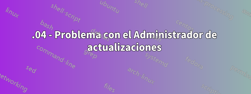 12.04 - Problema con el Administrador de actualizaciones