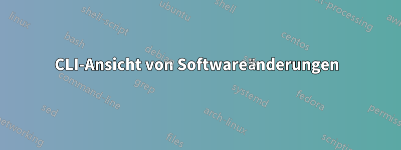 CLI-Ansicht von Softwareänderungen 