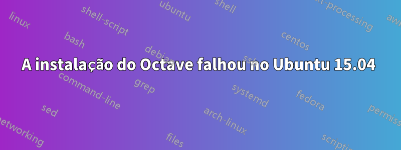 A instalação do Octave falhou no Ubuntu 15.04