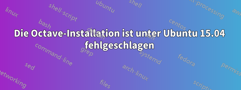 Die Octave-Installation ist unter Ubuntu 15.04 fehlgeschlagen
