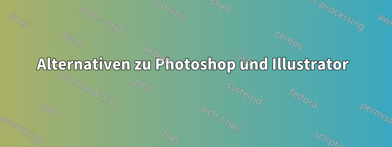 Alternativen zu Photoshop und Illustrator 