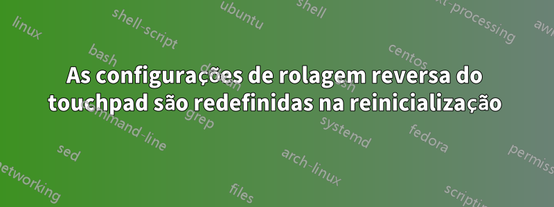 As configurações de rolagem reversa do touchpad são redefinidas na reinicialização