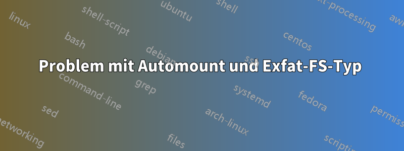 Problem mit Automount und Exfat-FS-Typ