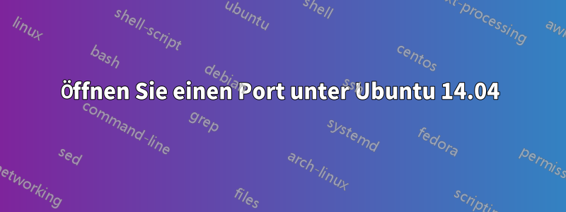 Öffnen Sie einen Port unter Ubuntu 14.04