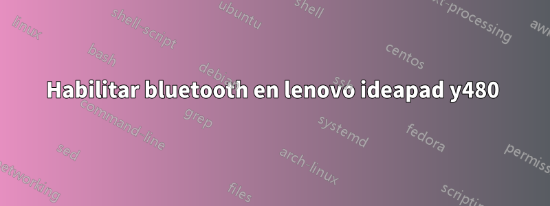 Habilitar bluetooth en lenovo ideapad y480