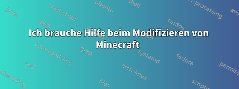 Ich brauche Hilfe beim Modifizieren von Minecraft 