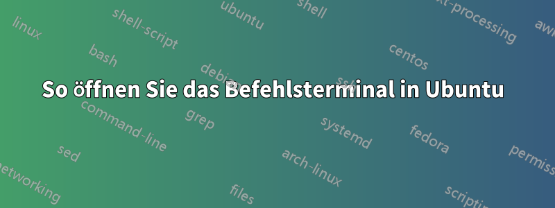 So öffnen Sie das Befehlsterminal in Ubuntu 