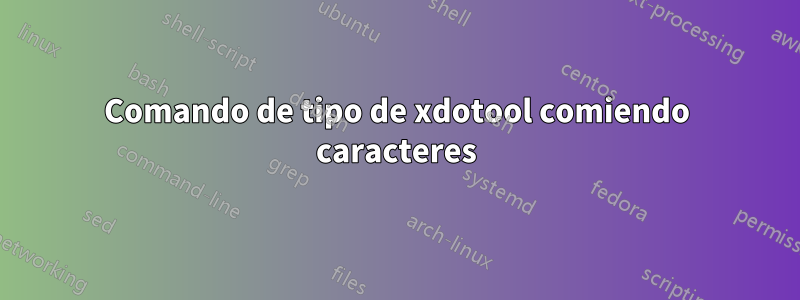 Comando de tipo de xdotool comiendo caracteres