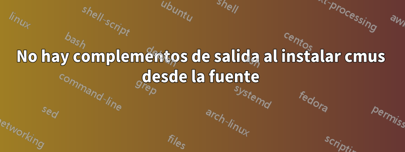 No hay complementos de salida al instalar cmus desde la fuente