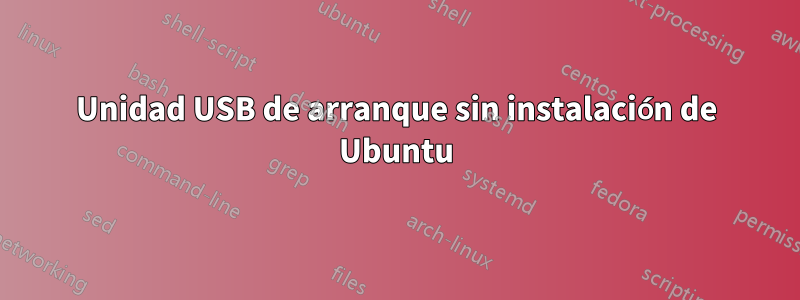 Unidad USB de arranque sin instalación de Ubuntu