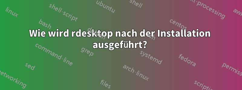 Wie wird rdesktop nach der Installation ausgeführt?