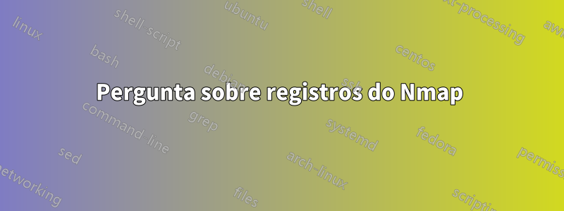 Pergunta sobre registros do Nmap