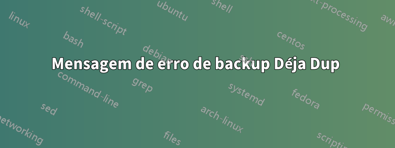 Mensagem de erro de backup Déja Dup