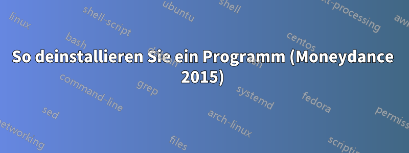 So deinstallieren Sie ein Programm (Moneydance 2015)
