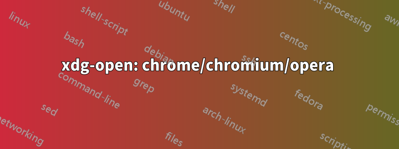 xdg-open: chrome/chromium/opera