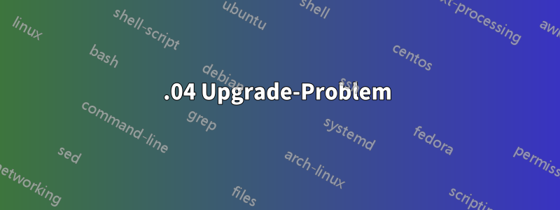 15.04 Upgrade-Problem