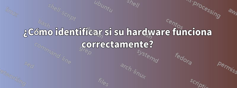 ¿Cómo identificar si su hardware funciona correctamente?