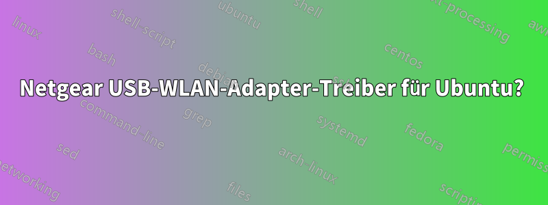 Netgear USB-WLAN-Adapter-Treiber für Ubuntu?