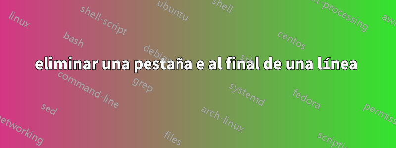 eliminar una pestaña e al final de una línea