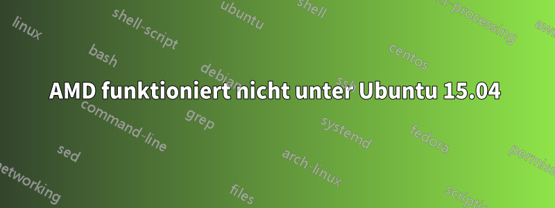 AMD funktioniert nicht unter Ubuntu 15.04