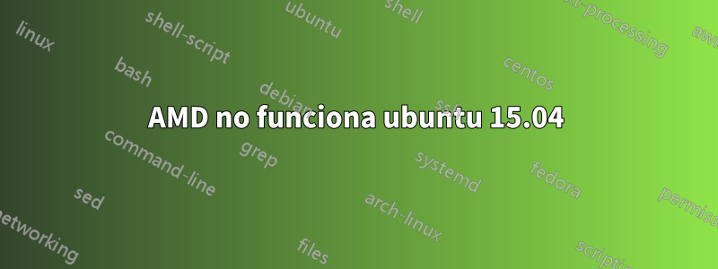 AMD no funciona ubuntu 15.04
