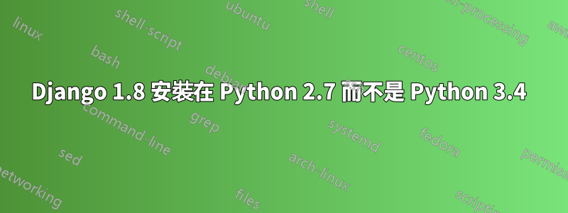 Django 1.8 安裝在 Python 2.7 而不是 Python 3.4 