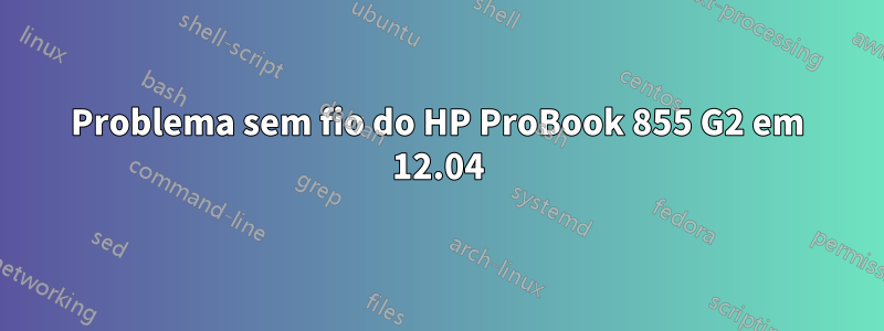Problema sem fio do HP ProBook 855 G2 em 12.04